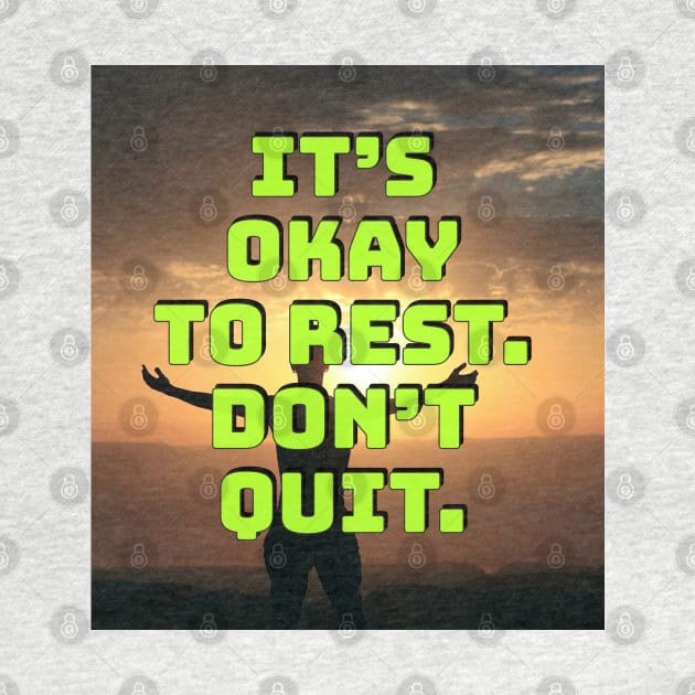 It's okay to rest. Don't quit. by Imaginate